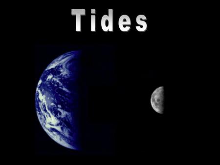 1.Gravitational pull of the moon and sun 2.Centripetal force of the rotating Earth Tides are generated by: