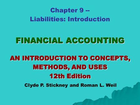 FINANCIAL ACCOUNTING AN INTRODUCTION TO CONCEPTS, METHODS, AND USES 12th Edition FINANCIAL ACCOUNTING AN INTRODUCTION TO CONCEPTS, METHODS, AND USES 12th.