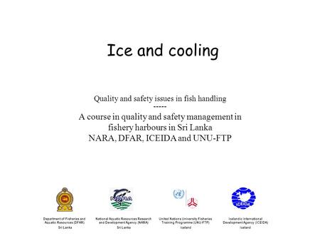 Ice and cooling Icelandic International Development Agency (ICEIDA) Iceland United Nations University Fisheries Training Programme (UNU-FTP) Iceland National.