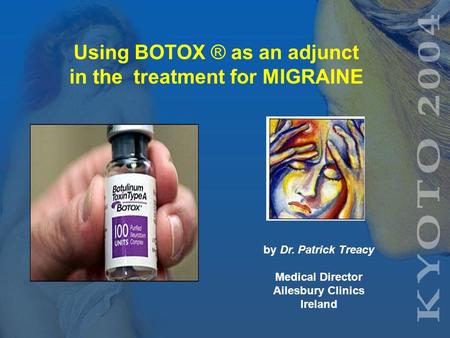 Using BOTOX ® as an adjunct in the treatment for MIGRAINE by Dr. Patrick Treacy Medical Director Ailesbury Clinics Ireland.