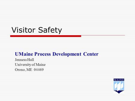 Visitor Safety UMaine Process Development Center Jenness Hall University of Maine Orono, ME 04469.