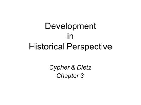Development in Historical Perspective Cypher & Dietz Chapter 3.
