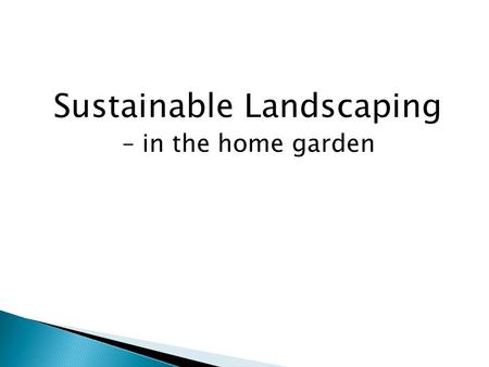 Sustainable Landscaping – in the home garden. Presented by GUMLEAF GARDENS.