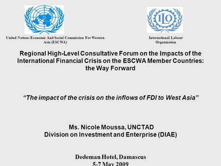 Dedeman Hotel, Damascus 5-7 May 2009 Regional High-Level Consultative Forum on the Impacts of the International Financial Crisis on the ESCWA Member Countries:
