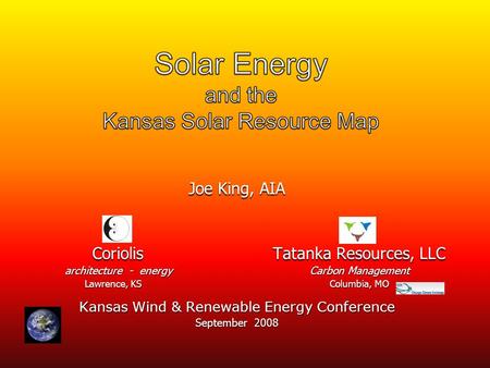 Joe King, AIA CoriolisTatanka Resources, LLC CoriolisTatanka Resources, LLC architecture - energyCarbon Management Lawrence, KS Columbia, MO Kansas Wind.