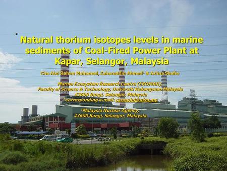 Natural thorium isotopes levels in marine sediments of Coal-Fired Power Plant at Kapar, Selangor, Malaysia Che Abd Rahim Mohamed, Zaharuddin Ahmad 1 &