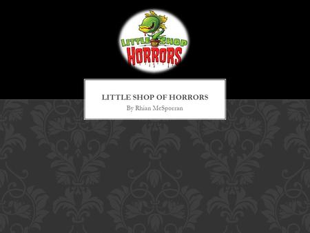 By Rhian McSporran. The first Little shop of horrors was a 1960 comedy film directed by Roger Corman. The film is thought to based on a 1932 story called.