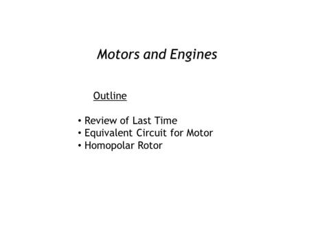 Motors and Engines Outline Review of Last Time