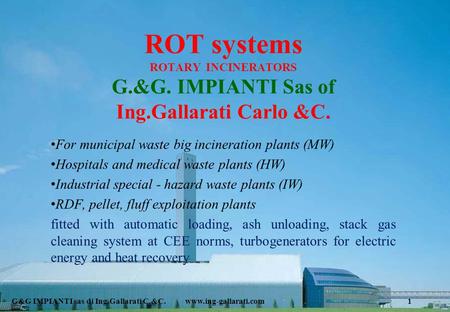 ROT systems ROTARY INCINERATORS G. &G. IMPIANTI Sas of Ing