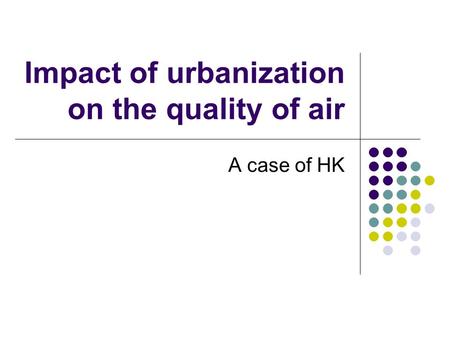 Impact of urbanization on the quality of air A case of HK.