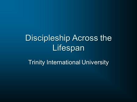 Discipleship Across the Lifespan Trinity International University.