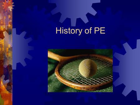 History of PE. Point of Emphasis  This is the only course that will address PE history, a topic included on the Praxis II exam.
