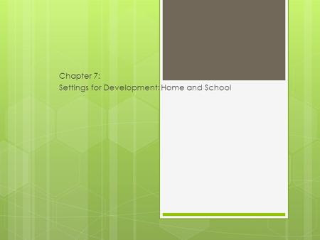Chapter 7: Settings for Development: Home and School.