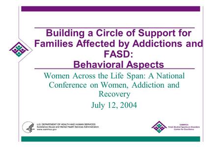 Building a Circle of Support for Families Affected by Addictions and FASD: Behavioral Aspects Women Across the Life Span: A National Conference on Women,