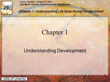 1 of 17 Carol K. Sigelman, Elizabeth A. Rider Life-Span Human Development, 4th Edition Chapter 1: Understanding Life-Span Human Development Chapter 1 Understanding.