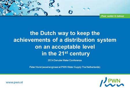 The Dutch way to keep the achievements of a distribution system on an acceptable level in the 21 st century 2014 Danube Water Conference Peter Horst (asset.