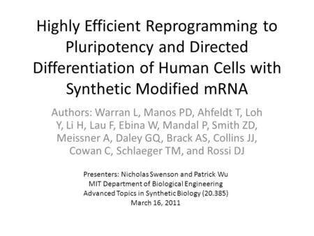 Highly Efficient Reprogramming to Pluripotency and Directed Differentiation of Human Cells with Synthetic Modified mRNA Authors: Warran L, Manos PD, Ahfeldt.