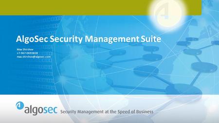 Max Shirshov +7-967-0693828 AlgoSec Security Management Suite.