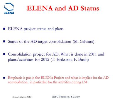 ELENA and AD Status ELENA project status and plans Status of the AD target consolidation (M. Calviani) Consolidation project for AD. What is done in 2011.