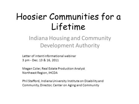 Hoosier Communities for a Lifetime Indiana Housing and Community Development Authority Letter of intent informational webinar 3 pm - Dec. 13 & 16, 2011.