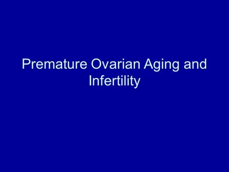 Premature Ovarian Aging and Infertility