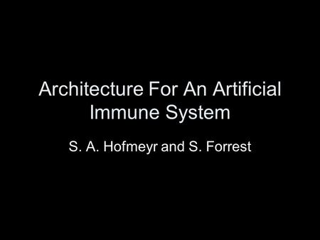 Architecture For An Artificial Immune System S. A. Hofmeyr and S. Forrest.