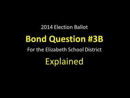 2014 Election Ballot Bond Question #3B For the Elizabeth School District Explained.