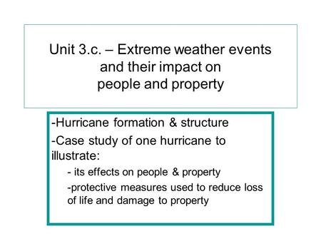 Unit 3.c. – Extreme weather events and their impact on people and property -Hurricane formation & structure -Case study of one hurricane to illustrate: