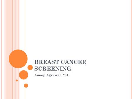 BREAST CANCER SCREENING Anoop Agrawal, M.D.. NEW USPSTF BREAST SCREENING GUIDELINES Published by US Preventative Screening Task Force in November 2009.