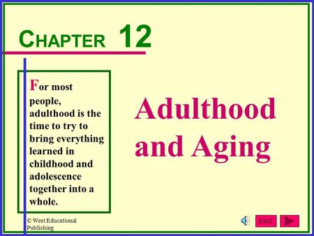 © West Educational Publishing Adulthood and Aging C HAPTER 12 F or most people, adulthood is the time to try to bring everything learned in childhood and.