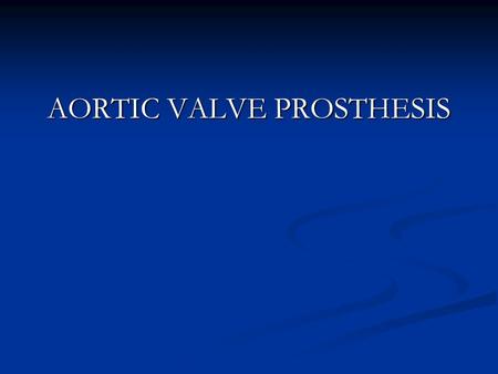 AORTIC VALVE PROSTHESIS. Basic Types of Artificial Heart Valves Mechanical – made of synthetic material Tissue valve – made from animal tissues called.