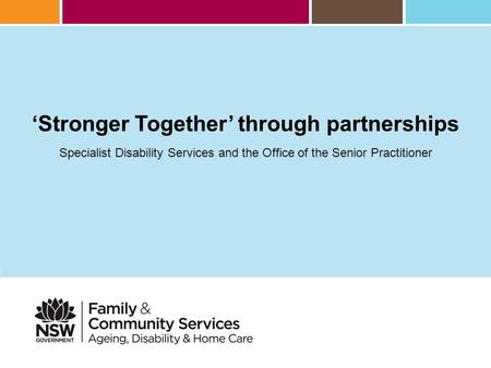 ‘Stronger Together’ through partnerships Specialist Disability Services and the Office of the Senior Practitioner.