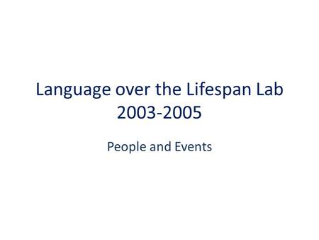 Language over the Lifespan Lab 2003-2005 People and Events.