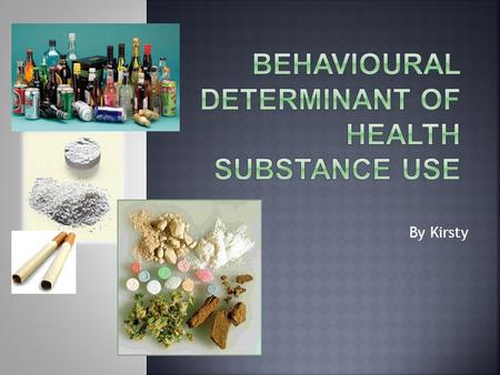 By Kirsty. Substance use is considered to be a determinant of health as youth at this stage of their lifespan start to experiment with different substances.