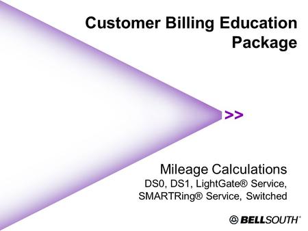 Customer Billing Education Package Mileage Calculations DS0, DS1, LightGate® Service, SMARTRing® Service, Switched.