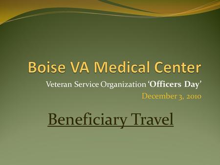 Veteran Service Organization ‘Officers Day’ December 3, 2010 Beneficiary Travel.