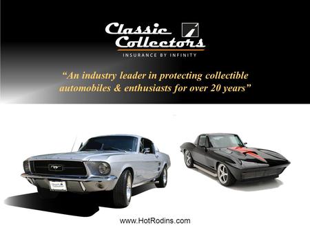 “An industry leader in protecting collectible automobiles & enthusiasts for over 20 years” www.HotRodins.com.