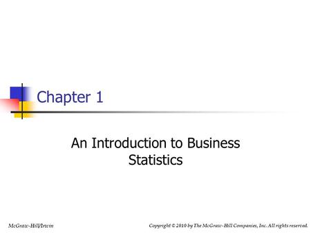 Copyright © 2010 by The McGraw-Hill Companies, Inc. All rights reserved. McGraw-Hill/Irwin Chapter 1 An Introduction to Business Statistics.