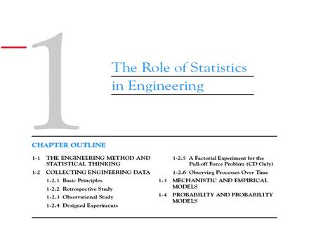 1-1 The Engineering Method and Statistical Thinking An engineer is someone who solves problems of interest to society by the efficient application.