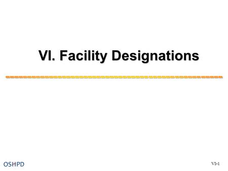 VI. Facility Designations VI-1. Facility Designations Objective: Participants will understand: 1) The three types of facilities that can be designated,