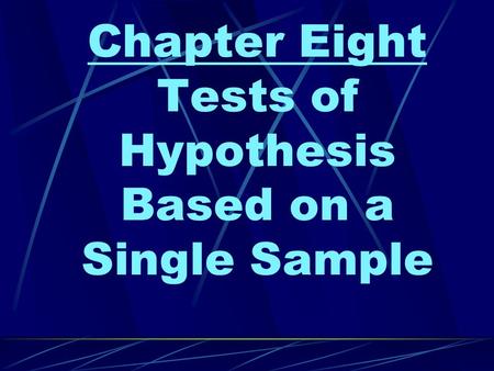 Chapter Eight Tests of Hypothesis Based on a Single Sample.