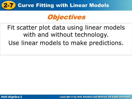 Objectives Fit scatter plot data using linear models with and without technology. Use linear models to make predictions.