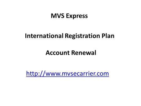 MVS Express International Registration Plan Account Renewal http://www.mvsecarrier.com.