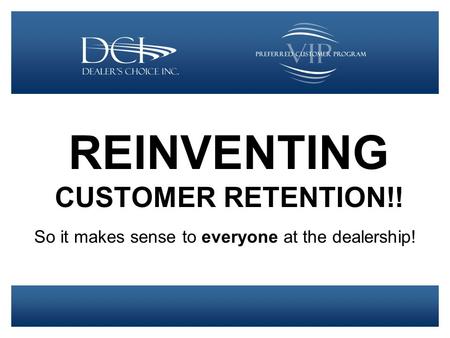 REINVENTING CUSTOMER RETENTION!! So it makes sense to everyone at the dealership!