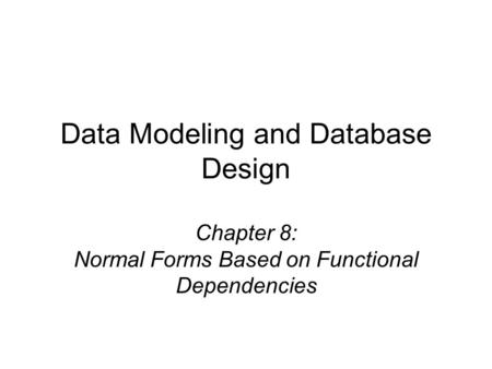 Chapter 8: Normal Forms Based on Functional Dependencies