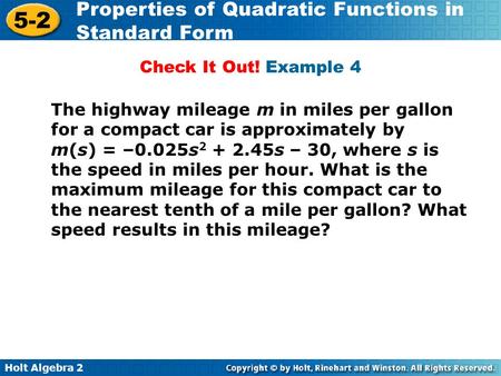 Check It Out! Example 4 The highway mileage m in miles per gallon for a compact car is approximately by m(s) = –0.025s2 + 2.45s – 30, where s is the speed.