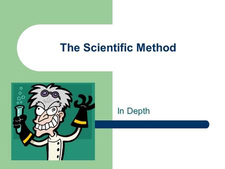 The Scientific Method In Depth. Step 1 - Observations Use your senses: sight, smell, hearing, touch, and taste Example: I noticed I have to fill up my.