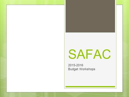 SAFAC 2015-2016 Budget Workshops. What is SAFAC? SAFAC allocates funding to undergraduate student organizations that are registered with COSO At least.