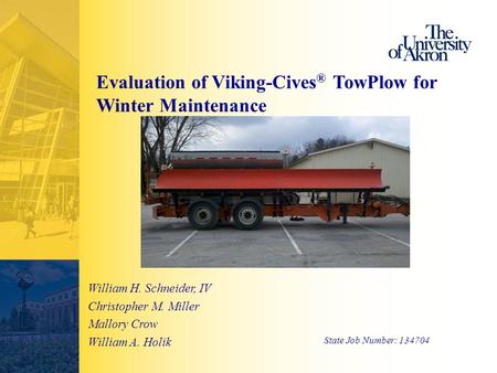 Evaluation of Viking-Cives ® TowPlow for Winter Maintenance William H. Schneider, IV Christopher M. Miller Mallory Crow William A. Holik State Job Number: