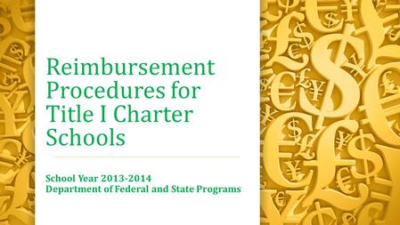 Reimbursement Procedures for Title I Charter Schools School Year 2013-2014 Department of Federal and State Programs.